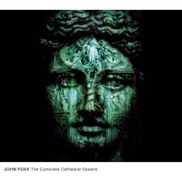 John Foxx - Cathedral Oceans